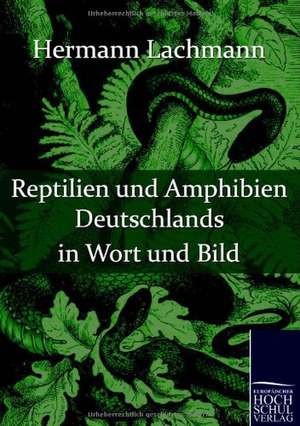 Reptilien und Amphibien Deutschlands in Wort und Bild de Hermann Lachmann