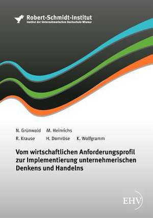 Vom wirtschaftlichen Anforderungsprofil zur Implementierung unternehmerischen Denkens und Handelns de N. Grünwald