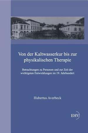 Von Der Kaltwasserkur Bis Zur Physikalischen Therapie: Nederlandse Uitgave de Hubertus Averbeck