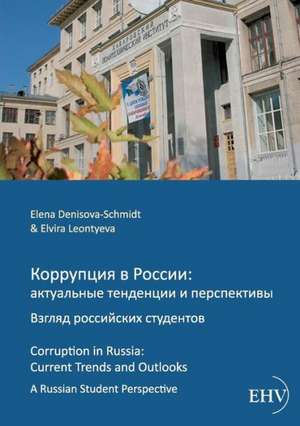 Korrupcija v Rossii: aktual'nye tendencii i perspektivy. Vzgljad rossijskich studentov. de Elena Denisova-Schmidt