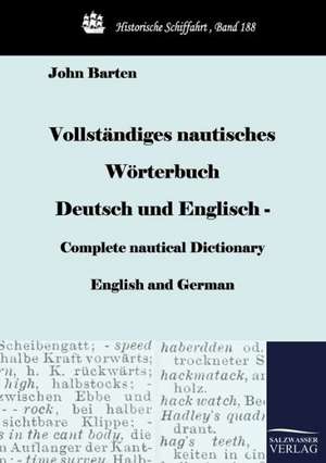 Vollständiges nautisches Wörterbuch Deutsch und Englisch - Complete nautical Dictionary English and German de John Barten