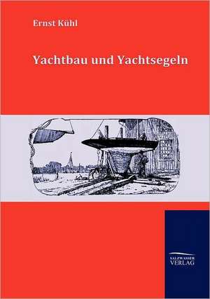 Yachtbau und Yachtsegeln de Ernst Kühl