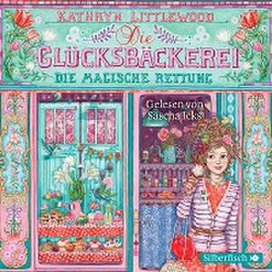 Die Glücksbäckerei 05. Die magische Rettung de Kathryn Littlewood