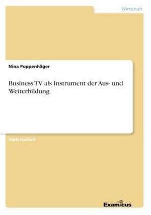 Business TV als Instrument der Aus- und Weiterbildung de Nina Poppenhäger