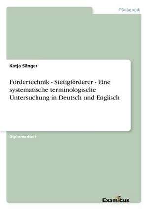 Fördertechnik - Stetigförderer - Eine systematische terminologische Untersuchung in Deutsch und Englisch de Katja Sänger