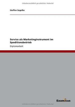 Service als Marketinginstrument im Speditionsbetrieb de Steffen Segelke