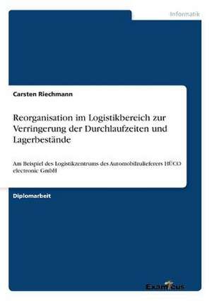 Reorganisation im Logistikbereich zur Verringerung der Durchlaufzeiten und Lagerbestände de Carsten Riechmann