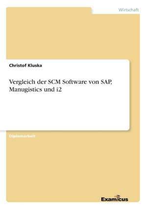 Vergleich der SCM Software von SAP, Manugistics und i2 de Christof Kluska