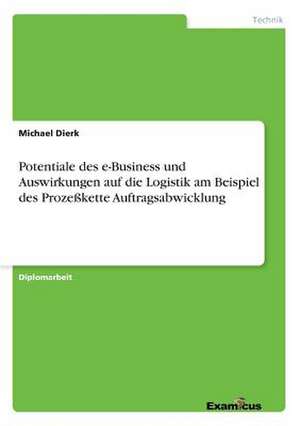 Potentiale des e-Business und Auswirkungen auf die Logistik am Beispiel des Prozeßkette Auftragsabwicklung de Michael Dierk