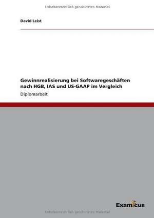 Gewinnrealisierung bei Softwaregeschäften nach HGB, IAS und US-GAAP im Vergleich de David Leist