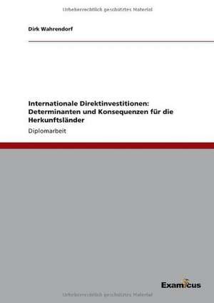 Internationale Direktinvestitionen: Determinanten und Konsequenzen für die Herkunftsländer de Dirk Wahrendorf