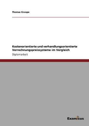 Kostenorientierte und verhandlungsorientierte Verrechnungspreissysteme im Vergleich de Thomas Knospe