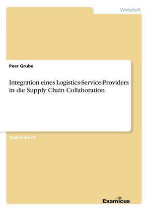 Integration eines Logistics-Service-Providers in die Supply Chain Collaboration de Peer Grube