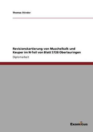 Revisionskartierung von Muschelkalk und Keuper im N-Teil von Blatt 5728 Oberlauringen de Thomas Stinder