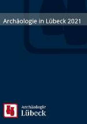 Archäologie in Lübeck 2022 de Dirk Rieger