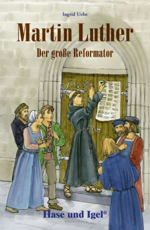 Martin Luther - Der große Reformator de Ingrid Uebe