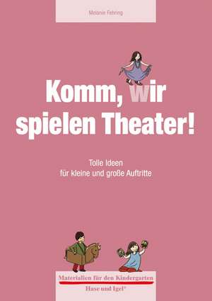 Materialien für den Kindergarten: Komm, wir spielen Theater! de Melanie Fehring