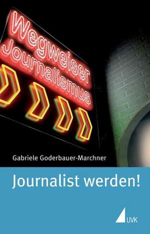 Journalist werden! de Gabriele Goderbauer-Marchner