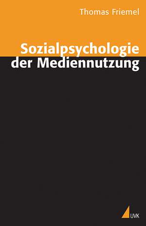 Sozialpsychologie der Mediennutzung de Thomas N. Friemel