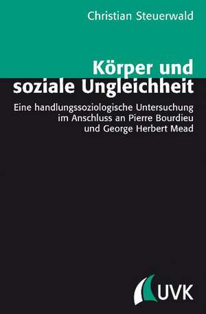 Körper und soziale Ungleichheit de Christian Steuerwald