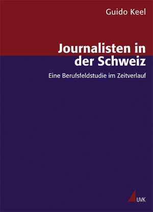 Journalisten in der Schweiz de Guido Keel