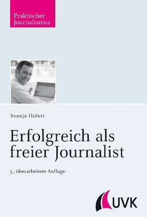 Erfolgreich als freier Journalist de Svenja Hofert