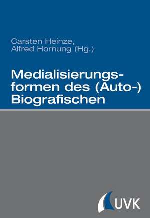 Medialisierungsformen des (Auto-)Biografischen de Carsten Heinze