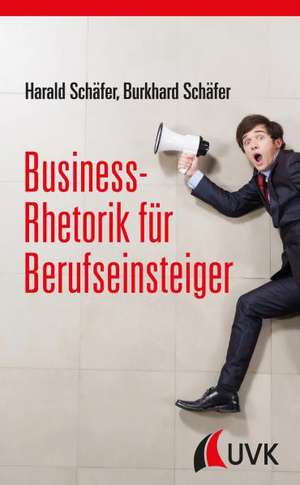 Business-Rhetorik für Berufseinsteiger de Harald Schäfer