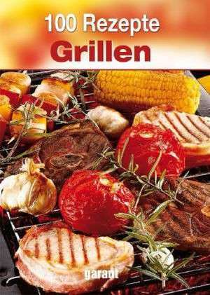 100 Rezepte Grillen