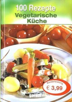 100 Rezepte Vegetarische Küche