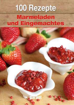 100 Rezepte Marmeladen und Eingemachtes