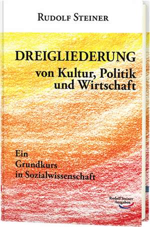 Dreigliederung von Kultur, Politik und Wirtschaft de Rudolf Steiner