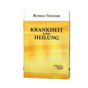 Krankheit und Heilung de Rudolf Steiner