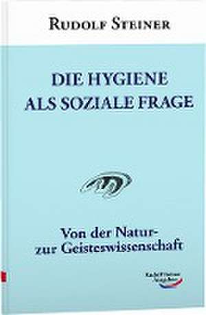 Die Hygiene als soziale Frage de Rudolf Steiner