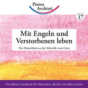 Mit Engeln und Verstorbenen leben de Pietro Archiati