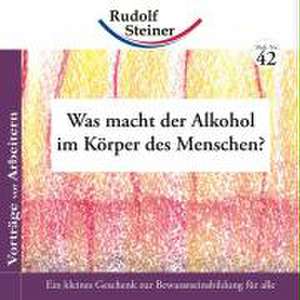 Was macht der Alkohol im Körper des Menschen? de Rudolf Steiner