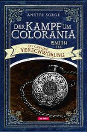 Emith und die geheime Verschwörung - Der Kampf um Colorania Bd. 2 de Anette Sorge