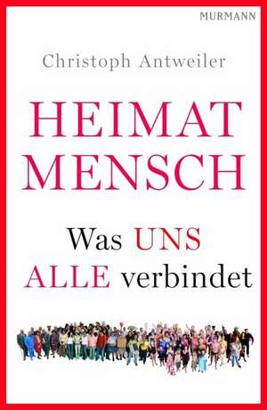 Heimat Mensch de Christoph Antweiler