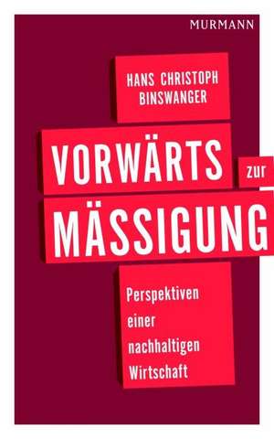 Vorwärts zur Mäßigung de Hans Christoph Binswanger