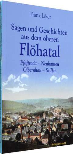 Sagen und Geschichten aus dem oberen Flöhatal im Erzgebirge de Frank Löser