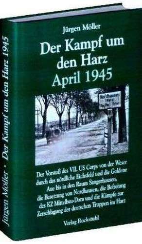 Der Kampf um den Harz April 1945 de Jürgen Möller