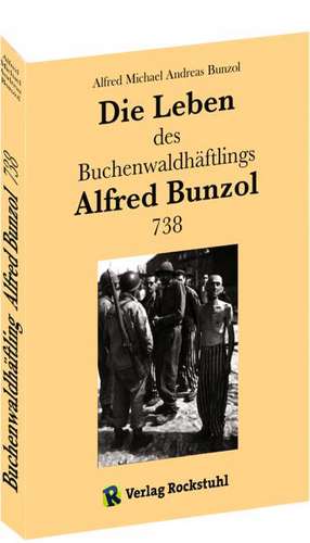 Die Leben des Buchenwaldhäftlings Alfred Bunzol 738 de Alfred Michael Andreas Bunzol