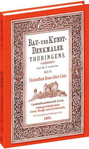 Bau- und Kunstdenkmäler Thüringens 09. Landrathsamtbezirk Greiz. Amtsgerichtsbezirke GREIZ, BURGK und ZEULENRODA 1891 de Paul Lehfeldt