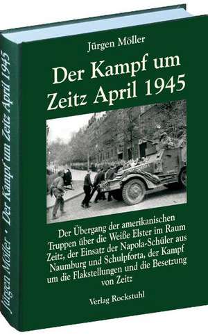 Der Kampf um Zeitz April 1945 de Jürgen Möller