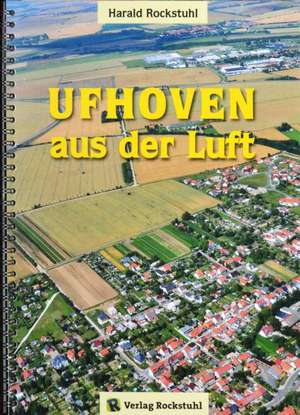 UFHOVEN aus der Luft 1980-2011 de Harald Rockstuhl