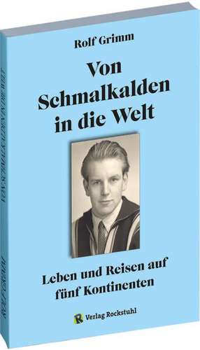 Von Schmalkalden in die Welt - Leben und Reisen auf fünf Kontinenten de Rolf Grimm