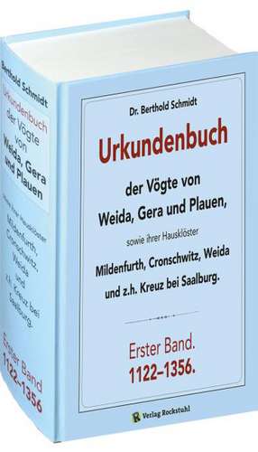 Urkundenbuch der Vögte von WEIDA, GERA und PLAUEN. Erster Band. 1122-1356 de Berthold Schmidt