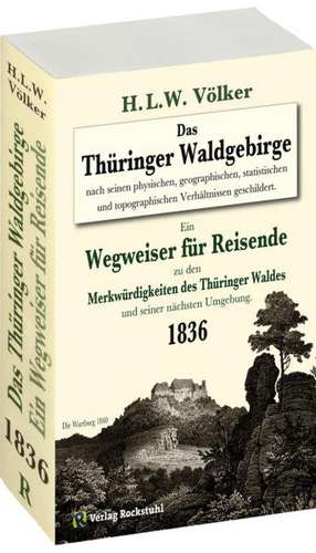 Das Thüringer Waldgebirge 1836 nach seinen physischen, geographischen, statistischen und topographischen Verhältnissen geschildert. de H. L. W. Völker