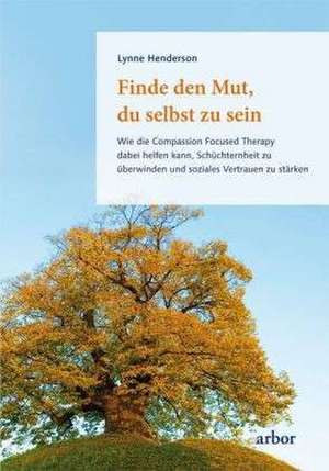 Finde den Mut du selbst zu sein de Lynne Henderson