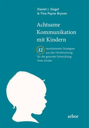 Achtsame Kommunikation mit Kindern de Daniel J. Siegel